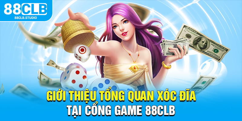 Giới thiệu tổng quan xóc đĩa tại cổng game 88CLB