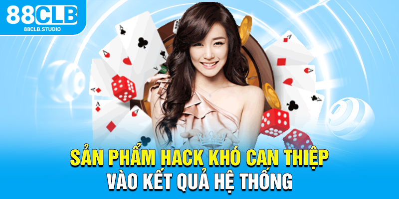 Sản phẩm hack khó can thiệp vào kết quả hệ thống