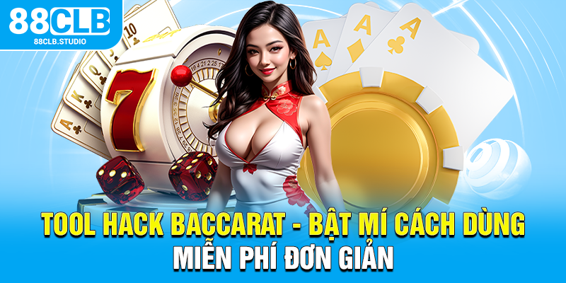 Tool Hack Baccarat - Bật Mí Cách Dùng Miễn Phí Đơn Giản
